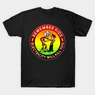 Remember kids electricity will kill you T-Shirt